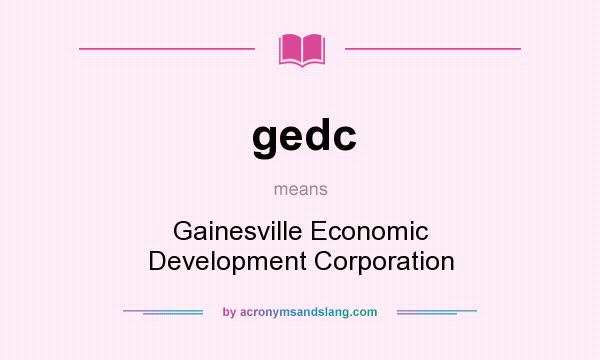 What does gedc mean? It stands for Gainesville Economic Development Corporation