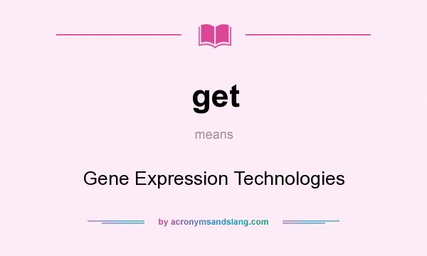 What does get mean? It stands for Gene Expression Technologies