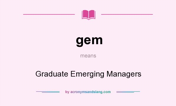What does gem mean? It stands for Graduate Emerging Managers