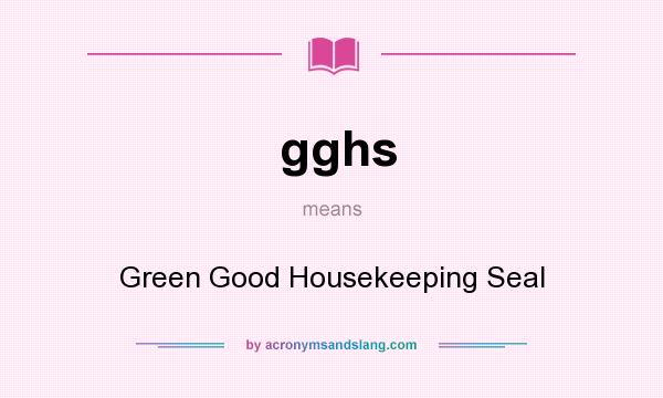 What does gghs mean? It stands for Green Good Housekeeping Seal