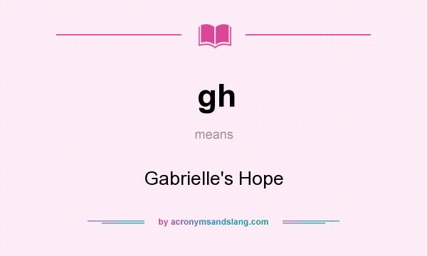 What does gh mean? It stands for Gabrielle`s Hope