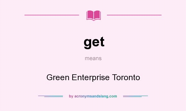 What does get mean? It stands for Green Enterprise Toronto