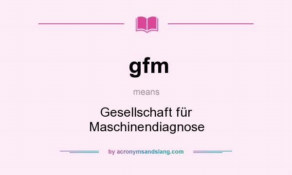 What does gfm mean? It stands for Gesellschaft für Maschinendiagnose