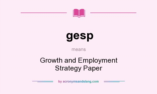 What does gesp mean? It stands for Growth and Employment Strategy Paper