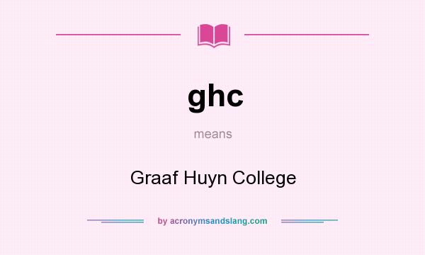 What does ghc mean? It stands for Graaf Huyn College