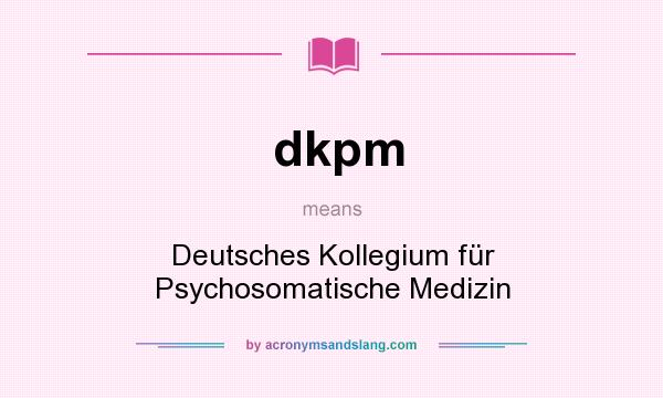 What does dkpm mean? It stands for Deutsches Kollegium für Psychosomatische Medizin
