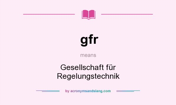 What does gfr mean? It stands for Gesellschaft für Regelungstechnik