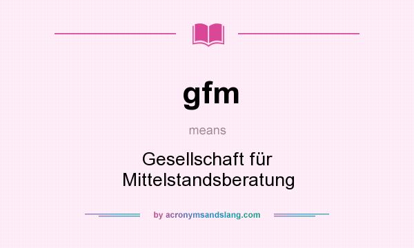 What does gfm mean? It stands for Gesellschaft für Mittelstandsberatung