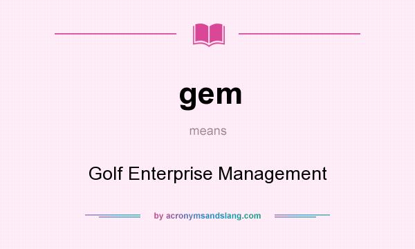 What does gem mean? It stands for Golf Enterprise Management