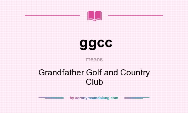 What does ggcc mean? It stands for Grandfather Golf and Country Club