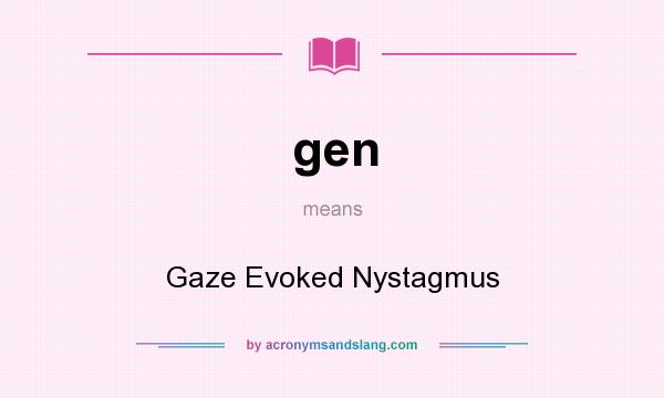 What does gen mean? It stands for Gaze Evoked Nystagmus