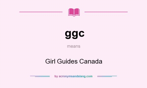 What does ggc mean? It stands for Girl Guides Canada