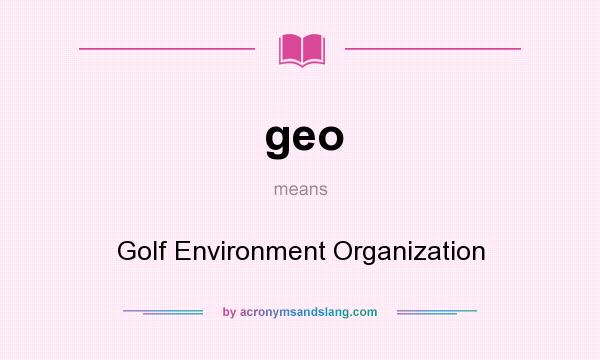 What does geo mean? It stands for Golf Environment Organization