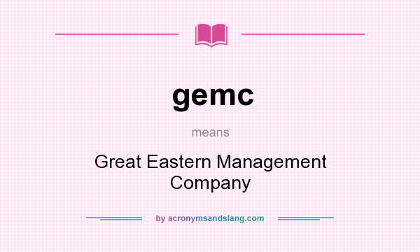 What does gemc mean? It stands for Great Eastern Management Company