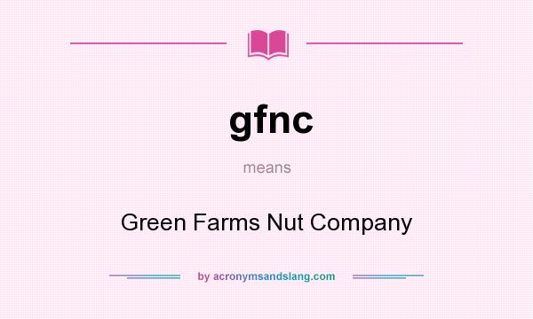 What does gfnc mean? It stands for Green Farms Nut Company