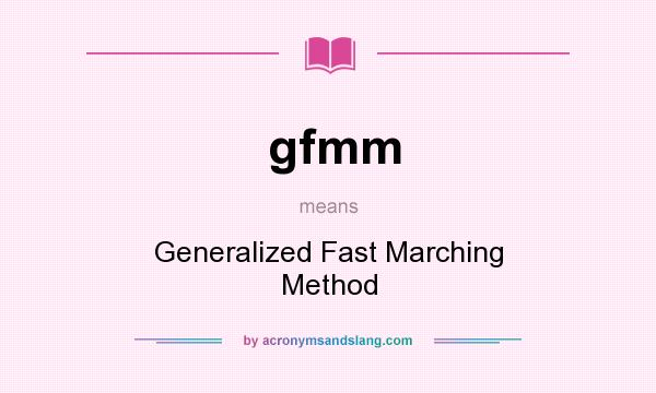 What does gfmm mean? It stands for Generalized Fast Marching Method
