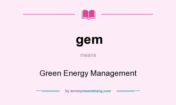 What does gem mean? It stands for Green Energy Management