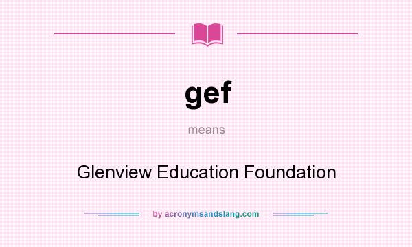 What does gef mean? It stands for Glenview Education Foundation