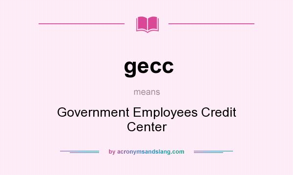 What does gecc mean? It stands for Government Employees Credit Center