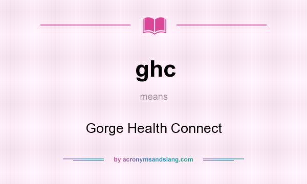 What does ghc mean? It stands for Gorge Health Connect