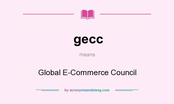 What does gecc mean? It stands for Global E-Commerce Council