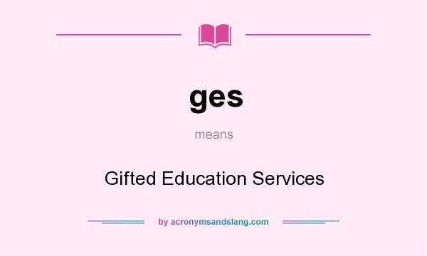 What does ges mean? It stands for Gifted Education Services