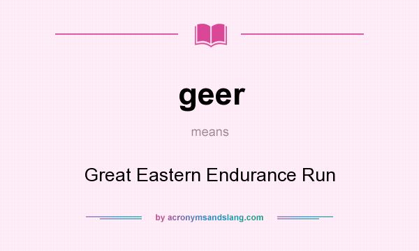 What does geer mean? It stands for Great Eastern Endurance Run