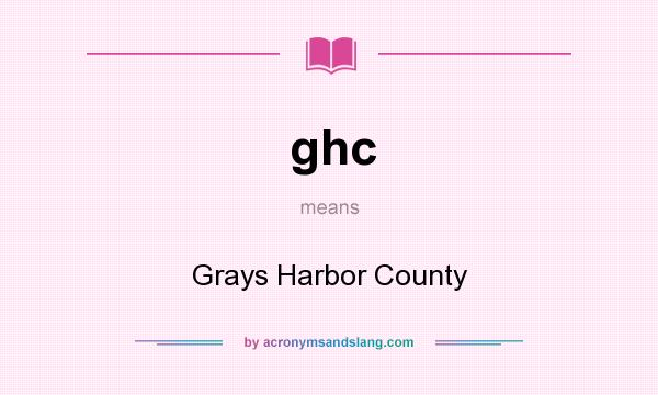 What does ghc mean? It stands for Grays Harbor County