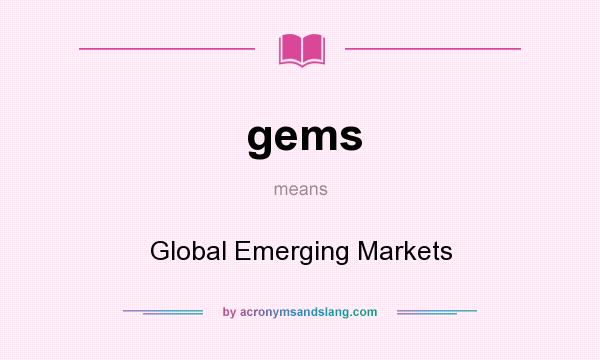 What does gems mean? It stands for Global Emerging Markets