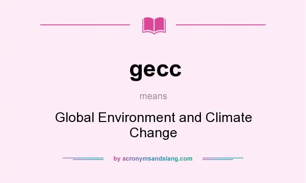 What does gecc mean? It stands for Global Environment and Climate Change
