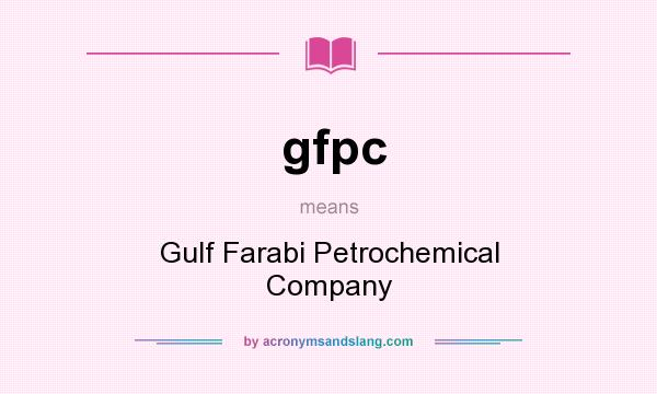What does gfpc mean? It stands for Gulf Farabi Petrochemical Company