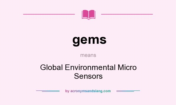 What does gems mean? It stands for Global Environmental Micro Sensors
