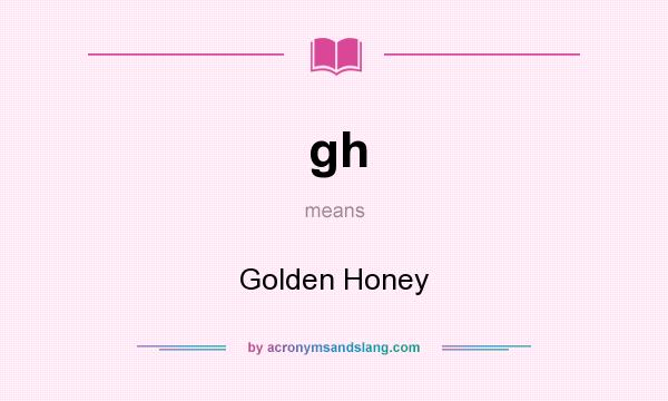 What does gh mean? It stands for Golden Honey