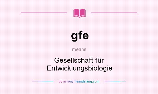 What does gfe mean? It stands for Gesellschaft für Entwicklungsbiologie