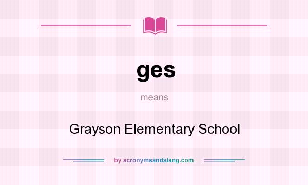 What does ges mean? It stands for Grayson Elementary School