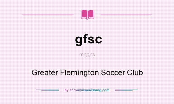 What does gfsc mean? It stands for Greater Flemington Soccer Club