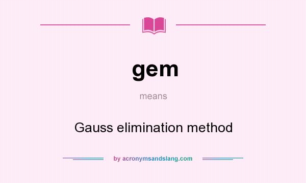 What does gem mean? It stands for Gauss elimination method