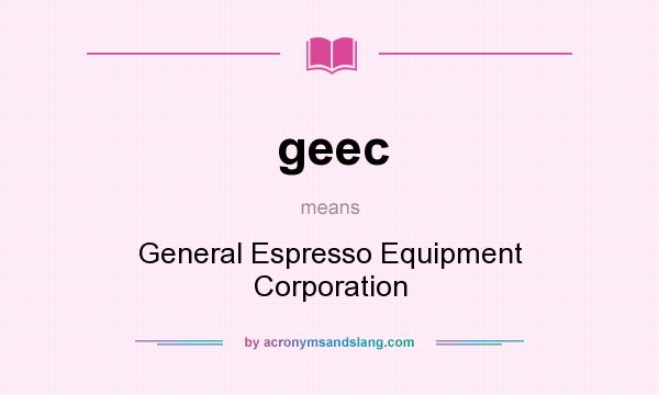 What does geec mean? It stands for General Espresso Equipment Corporation