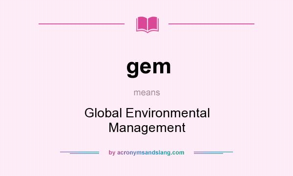 What does gem mean? It stands for Global Environmental Management