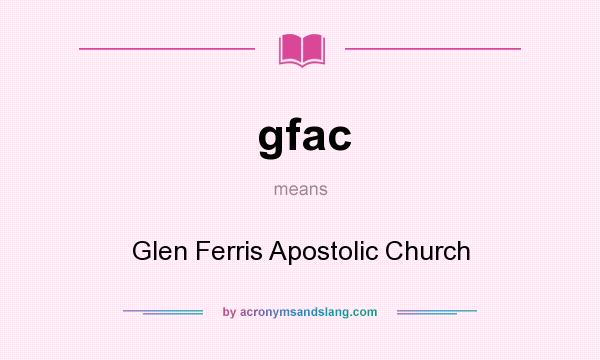 What does gfac mean? It stands for Glen Ferris Apostolic Church