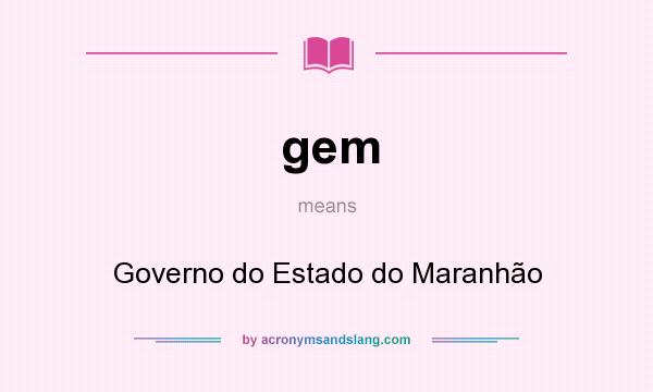 What does gem mean? It stands for Governo do Estado do Maranhão