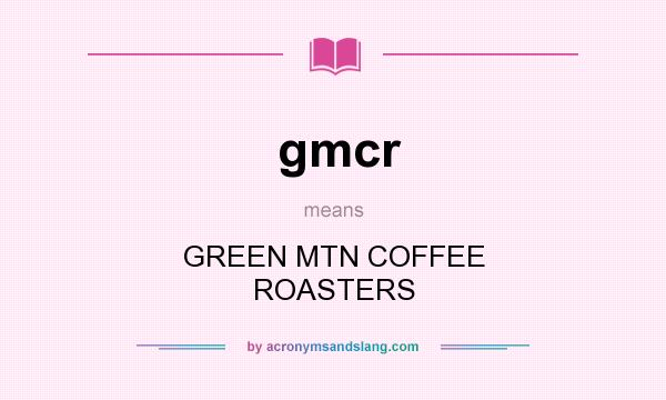 What does gmcr mean? It stands for GREEN MTN COFFEE ROASTERS