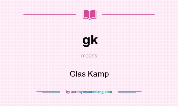 What does gk mean? It stands for Glas Kamp