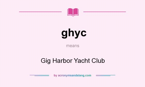 What does ghyc mean? It stands for Gig Harbor Yacht Club