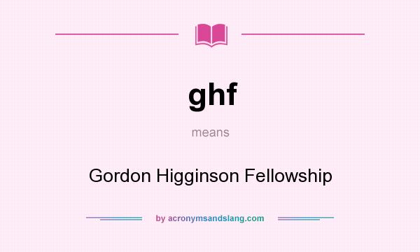 What does ghf mean? It stands for Gordon Higginson Fellowship