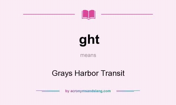 What does ght mean? It stands for Grays Harbor Transit