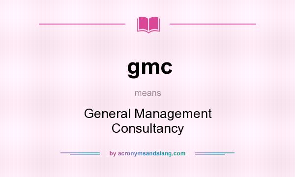 What does gmc mean? It stands for General Management Consultancy