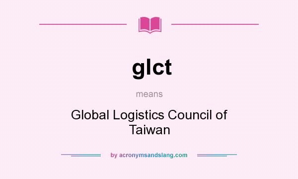 What does glct mean? It stands for Global Logistics Council of Taiwan