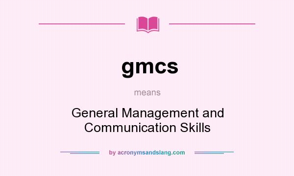 What does gmcs mean? It stands for General Management and Communication Skills