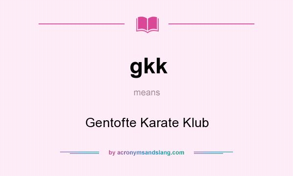 What does gkk mean? It stands for Gentofte Karate Klub